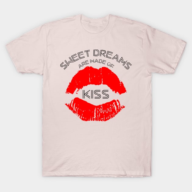 Sweet Dreams Are Made Of Kiss T-Shirt by Kcaand